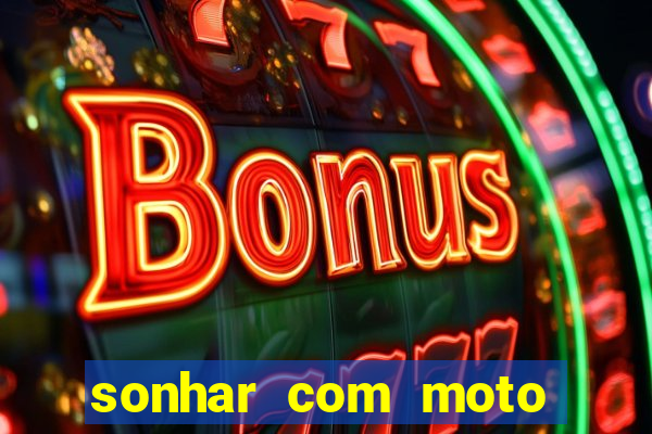 sonhar com moto roubada jogo do bicho
